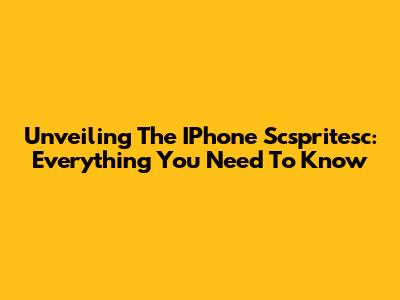 Unveiling The IPhone Scspritesc: Everything You Need To Know
