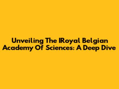 Unveiling The IRoyal Belgian Academy Of Sciences: A Deep Dive