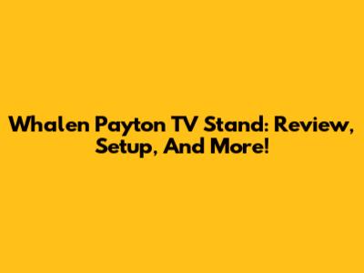 Whalen Payton TV Stand: Review, Setup, And More!